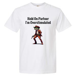 Hold On Partner IM Overstimulated Cowboy Frog Garment-Dyed Heavyweight T-Shirt