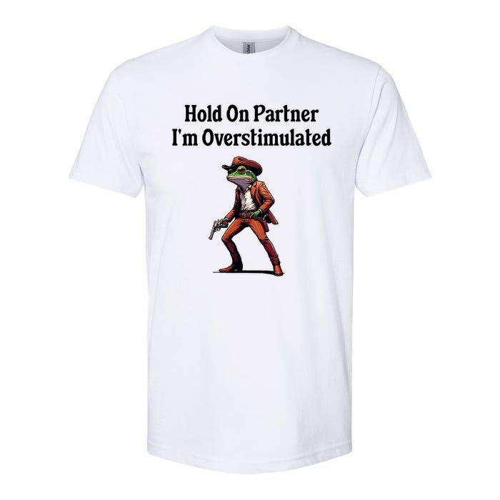 Hold On Partner IM Overstimulated Cowboy Frog Softstyle CVC T-Shirt