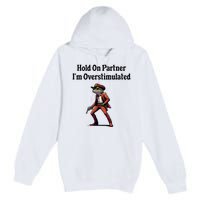 Hold On Partner IM Overstimulated Cowboy Frog Premium Pullover Hoodie