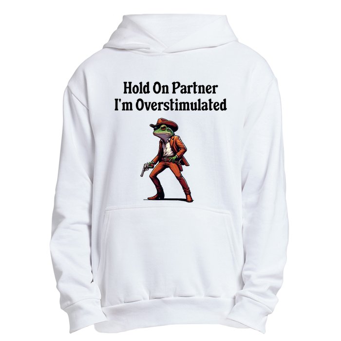 Hold On Partner IM Overstimulated Cowboy Frog Urban Pullover Hoodie