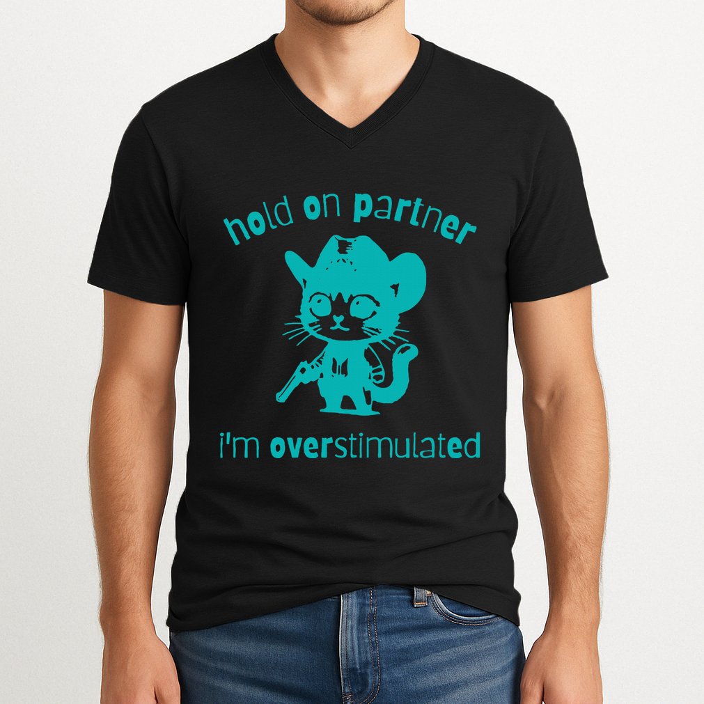 Hold On Partner IM Overstimulated Cat V-Neck T-Shirt
