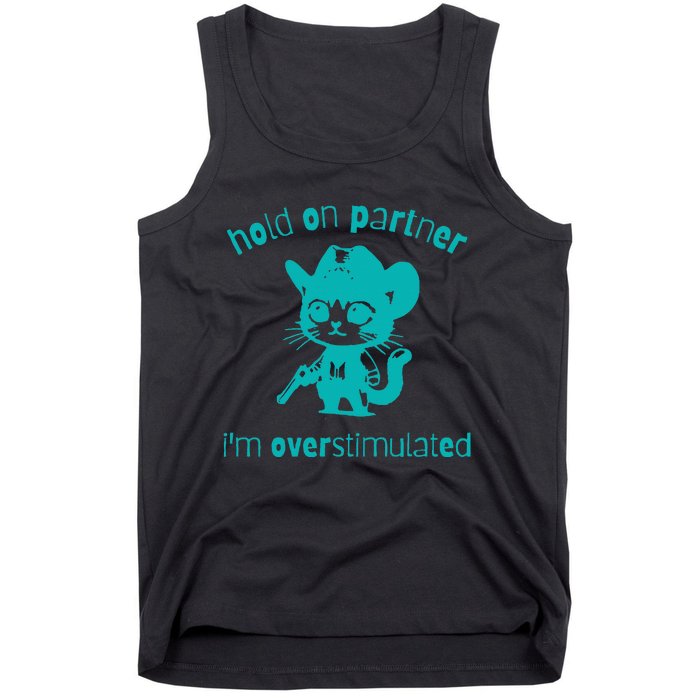 Hold On Partner IM Overstimulated Cat Tank Top