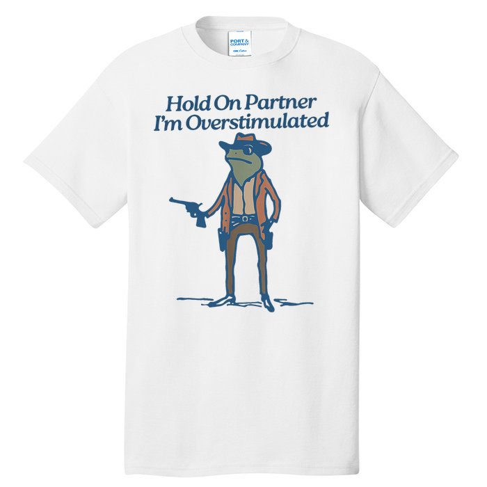 Hold On Partner IM Overstimulated Cowboy Frog Vintage Tall T-Shirt