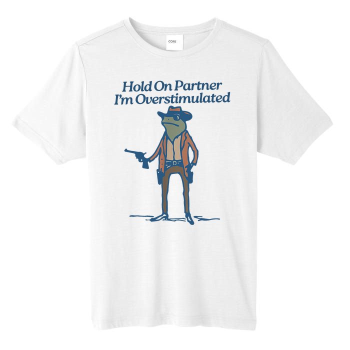 Hold On Partner IM Overstimulated Cowboy Frog Vintage Tall Fusion ChromaSoft Performance T-Shirt