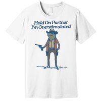 Hold On Partner IM Overstimulated Cowboy Frog Vintage Premium T-Shirt