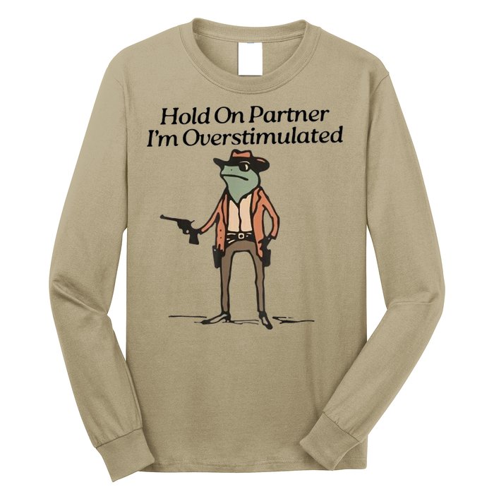 Hold On Partner IM Overstimulated Cowboy Frog Long Sleeve Shirt