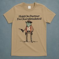 Hold On Partner IM Overstimulated Cowboy Frog T-Shirt