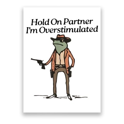 Hold On Partner IM Overstimulated Cowboy Frog Poster