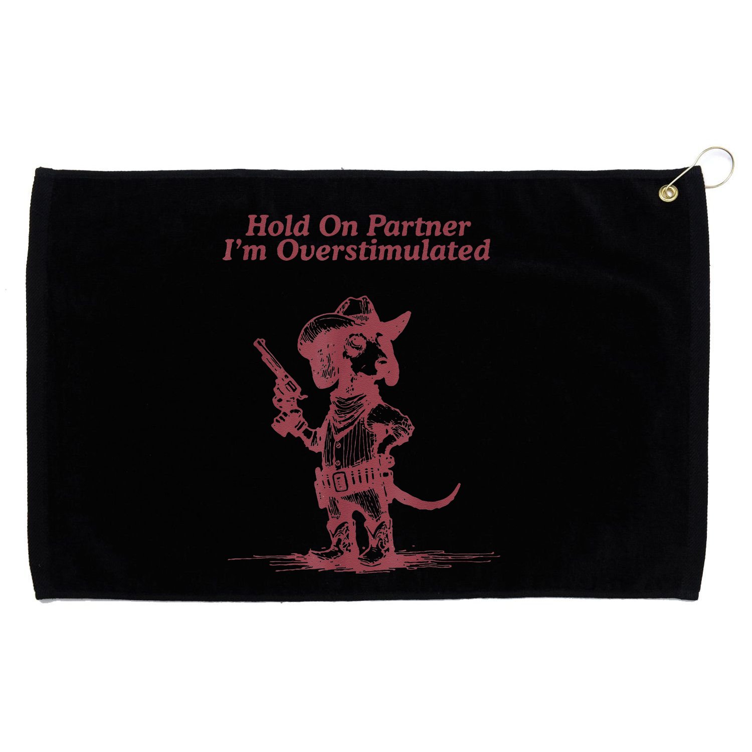 Hold On Partner IM Overstimulated Cowboy Dachshund Dogs Grommeted Golf Towel