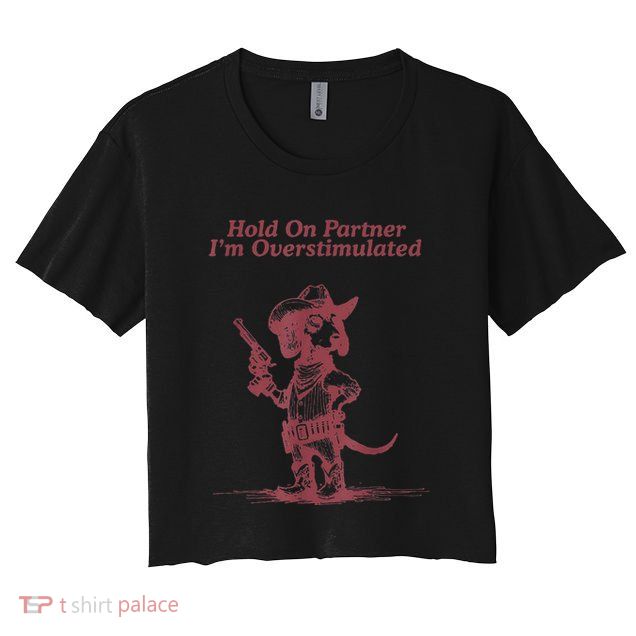 Hold On Partner IM Overstimulated Cowboy Dachshund Dogs Crop Top