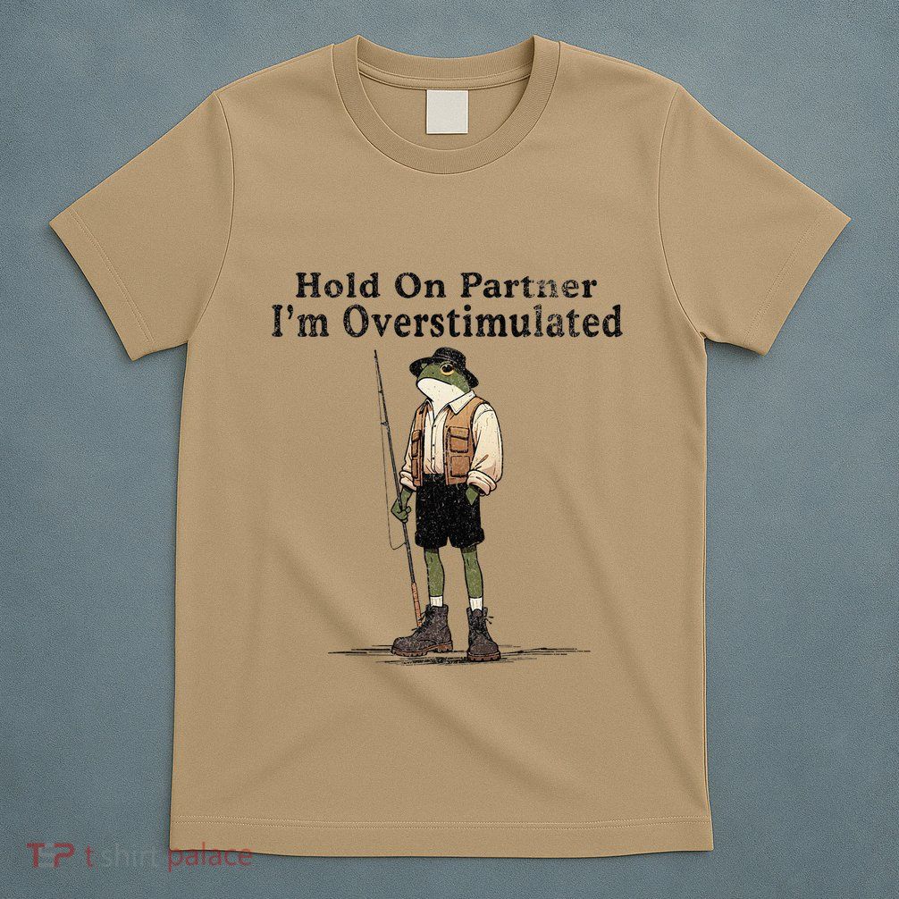 Hold On Partner IM Overstimulated T-Shirt