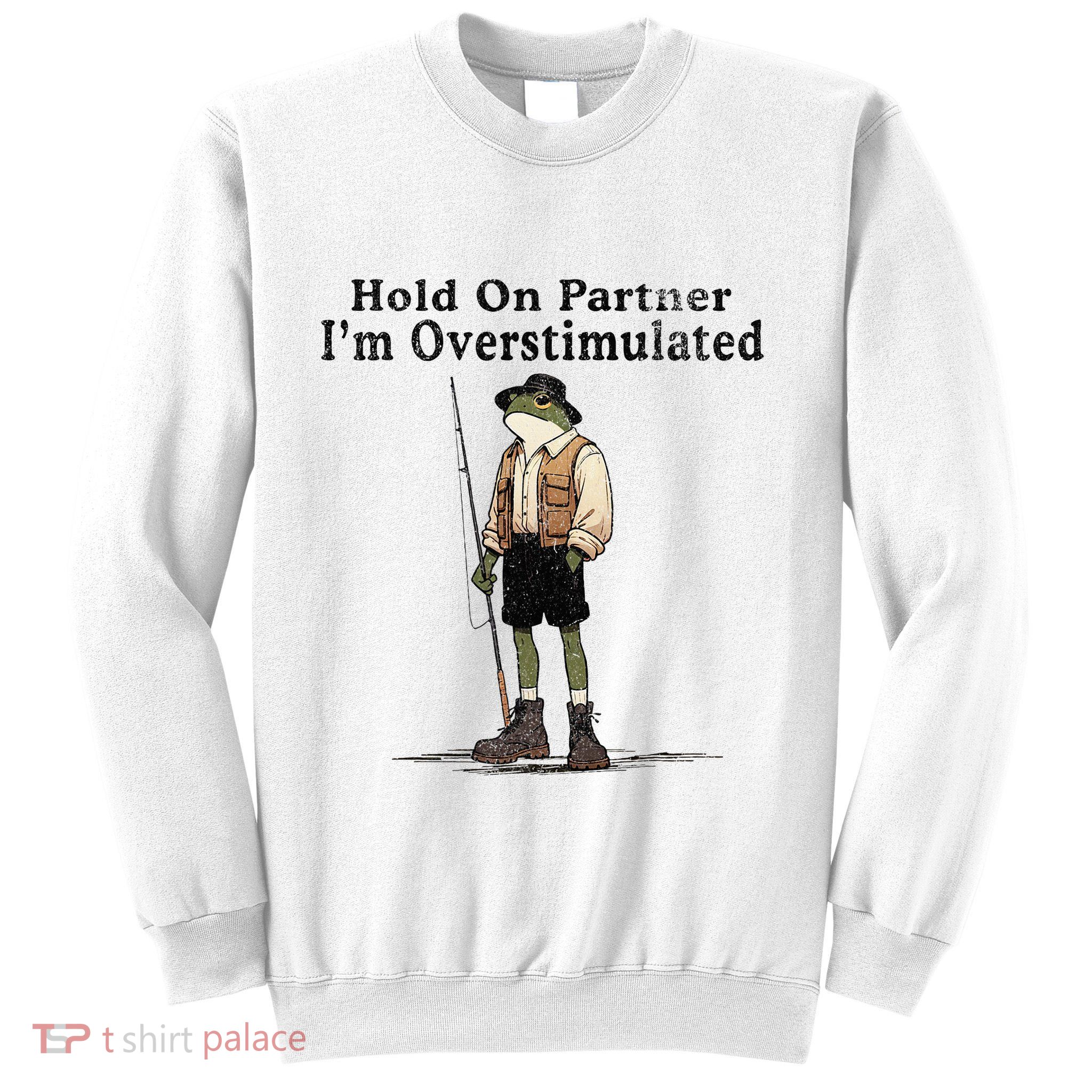 Hold On Partner IM Overstimulated Sweatshirt