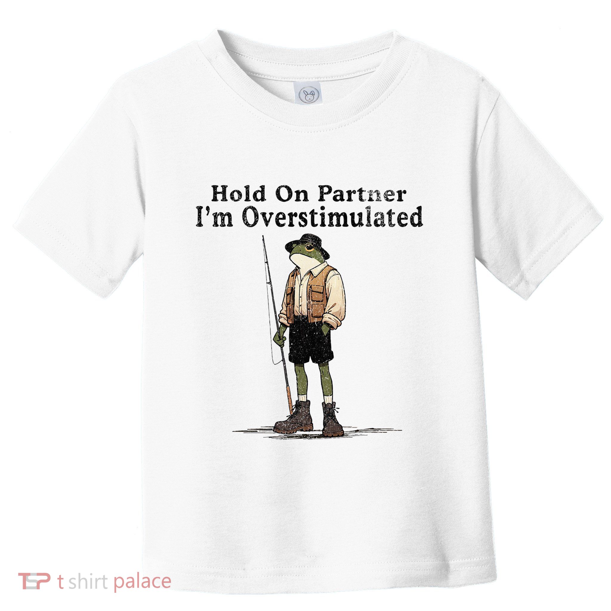 Hold On Partner IM Overstimulated Toddler T-Shirt