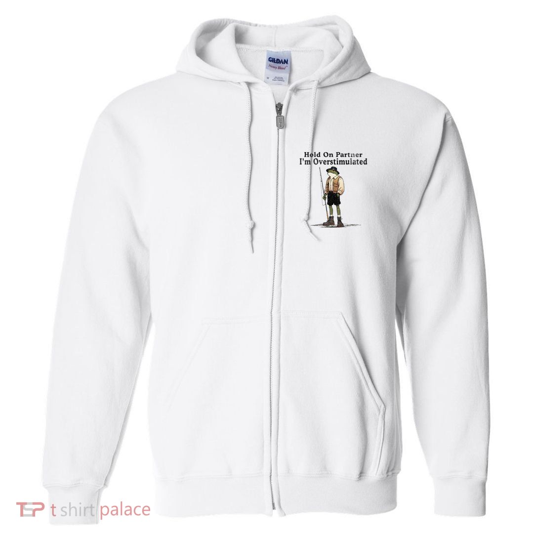 Hold On Partner IM Overstimulated Full Zip Hoodie