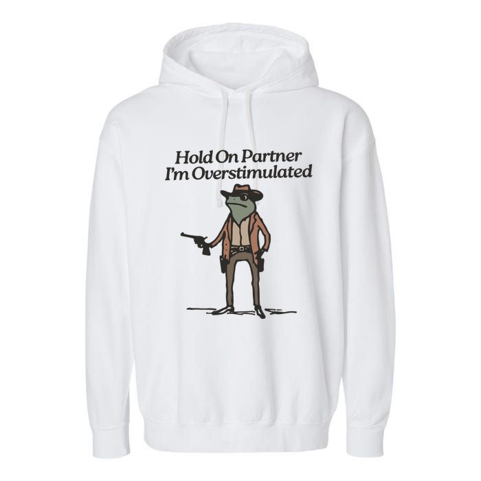 Hold On Partner IM Overstimulated Cowboy Frog Vintage Garment-Dyed Fleece Hoodie