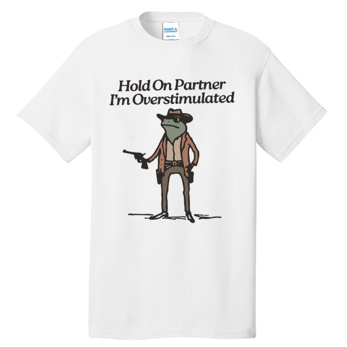 Hold On Partner IM Overstimulated Cowboy Frog Vintage Tall T-Shirt