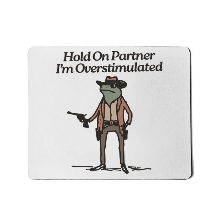 Hold On Partner IM Overstimulated Cowboy Frog Vintage Mousepad