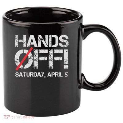 Hands Off Protest Saturday April 5 Women 11oz C Handle Ceramic Mug