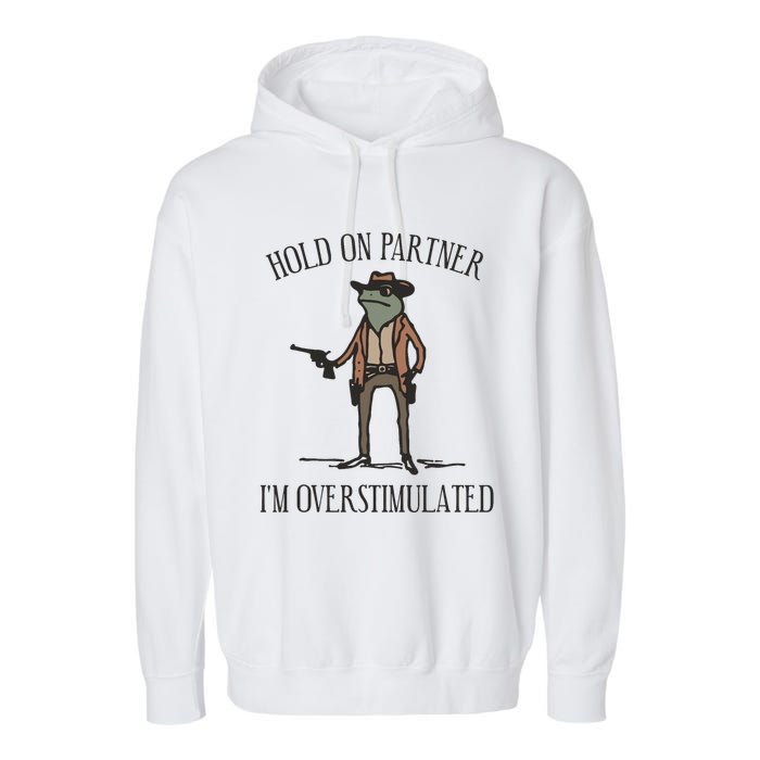 Hold On Partner IM Overstimulated Cowboy Frog Vintage Garment-Dyed Fleece Hoodie