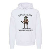 Hold On Partner IM Overstimulated Cowboy Frog Vintage Premium Hoodie