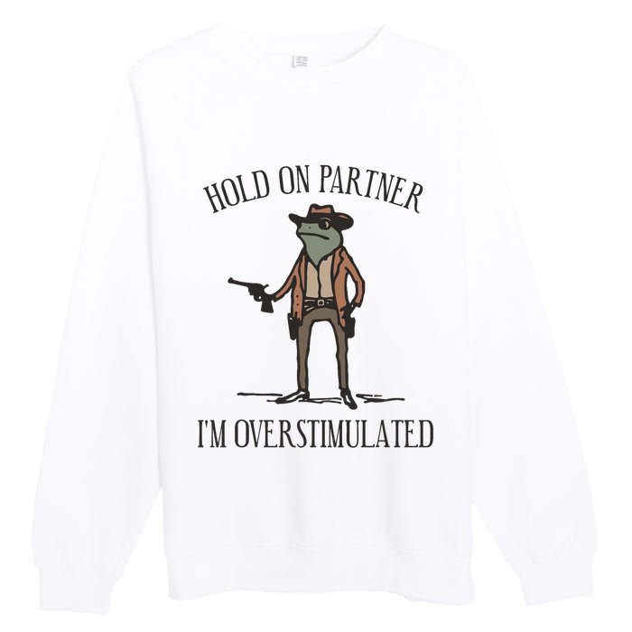 Hold On Partner IM Overstimulated Cowboy Frog Vintage Premium Crewneck Sweatshirt