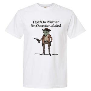 Hold On Partner IM Overstimulated Cowboy Frog Funny Garment-Dyed Heavyweight T-Shirt