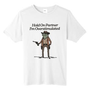 Hold On Partner IM Overstimulated Cowboy Frog Funny Tall Fusion ChromaSoft Performance T-Shirt