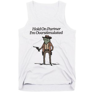 Hold On Partner IM Overstimulated Cowboy Frog Funny Tank Top