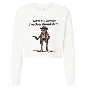 Hold On Partner IM Overstimulated Cowboy Frog Funny Cropped Pullover Crew