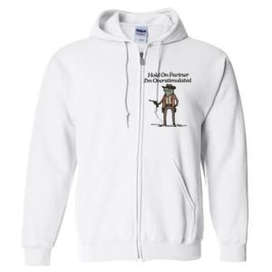 Hold On Partner IM Overstimulated Cowboy Frog Funny Full Zip Hoodie