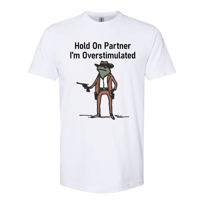 Hold On Partner IM Overstimulated Cowboy Frog Vintage Softstyle CVC T-Shirt