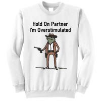 Hold On Partner IM Overstimulated Cowboy Frog Vintage Sweatshirt