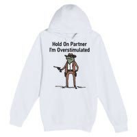 Hold On Partner IM Overstimulated Cowboy Frog Vintage Premium Pullover Hoodie