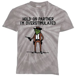 Hold On Partner IM Overstimulated Cowboy Frog Funny Kids Tie-Dye T-Shirt