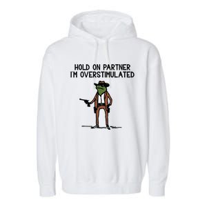 Hold On Partner IM Overstimulated Cowboy Frog Funny Garment-Dyed Fleece Hoodie