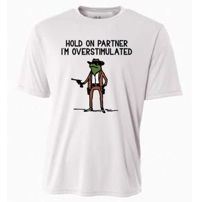 Hold On Partner IM Overstimulated Cowboy Frog Funny Cooling Performance Crew T-Shirt