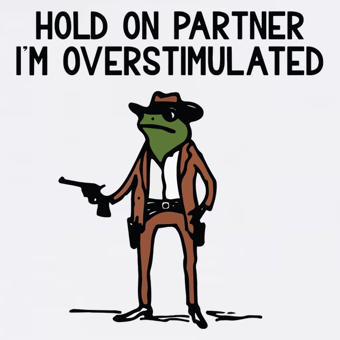 Hold On Partner IM Overstimulated Cowboy Frog Funny Long Sleeve Shirt