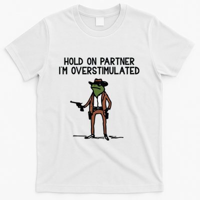 Hold On Partner IM Overstimulated Cowboy Frog Funny T-Shirt