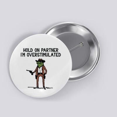 Hold On Partner IM Overstimulated Cowboy Frog Funny Button