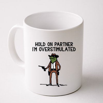 Hold On Partner IM Overstimulated Cowboy Frog Funny Mug