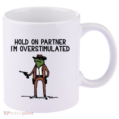 Hold On Partner IM Overstimulated Cowboy Frog Funny 11oz C Handle Ceramic Mug