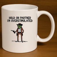 Hold On Partner IM Overstimulated Cowboy Frog Funny 11oz C Handle Ceramic Mug