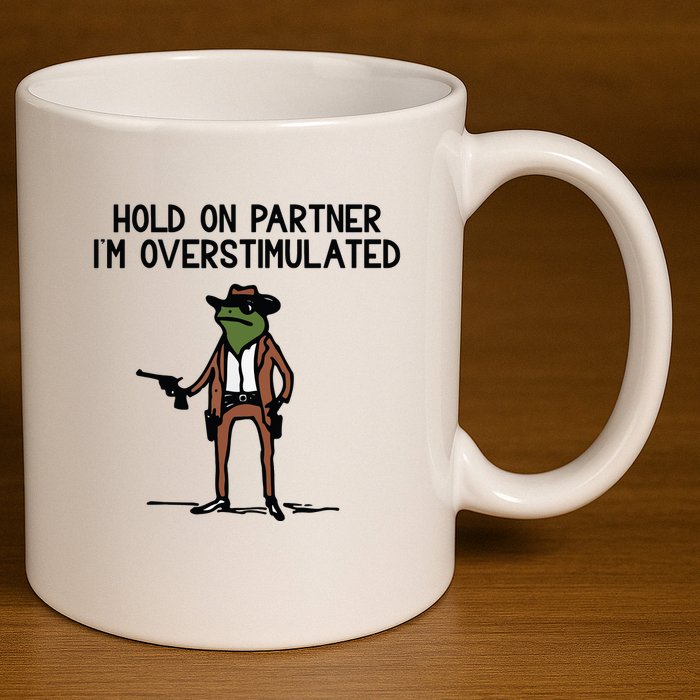 Hold On Partner IM Overstimulated Cowboy Frog Funny 11oz C Handle Ceramic Mug