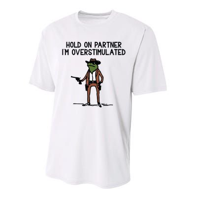 Hold On Partner IM Overstimulated Cowboy Frog Funny Performance Sprint T-Shirt