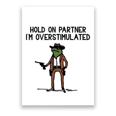 Hold On Partner IM Overstimulated Cowboy Frog Funny Poster