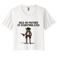 Hold On Partner IM Overstimulated Cowboy Frog Funny Women's Crop Top Tee