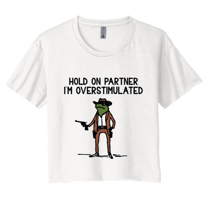 Hold On Partner IM Overstimulated Cowboy Frog Funny Women's Crop Top Tee
