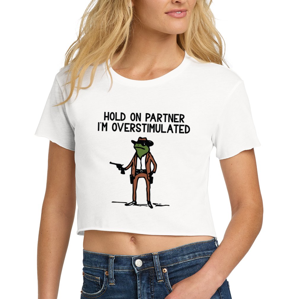 Hold On Partner IM Overstimulated Cowboy Frog Funny Women's Crop Top Tee