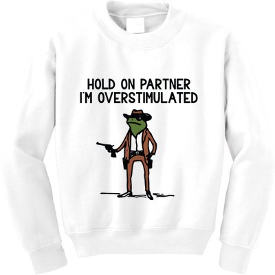Hold On Partner IM Overstimulated Cowboy Frog Funny Kids Sweatshirt