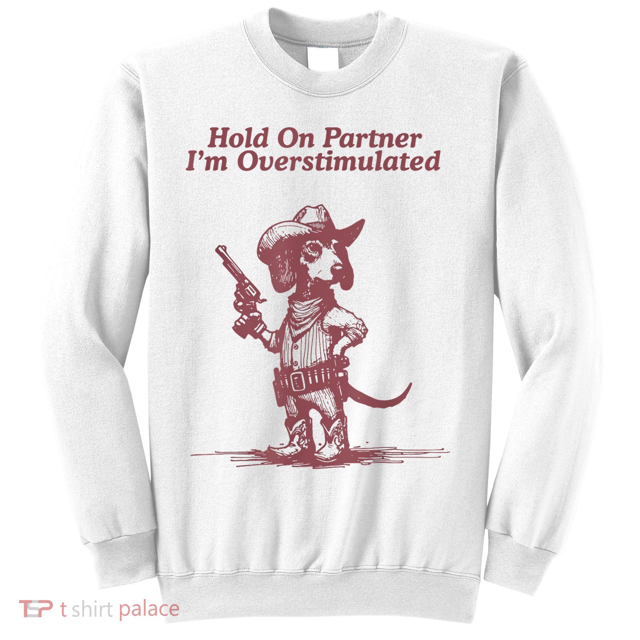 Hold On Partner IM Overstimulated Cowboy Dachshund Dogs Sweatshirt